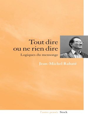 cover image of Tout dire ou ne rien dire Logiques du mensonge